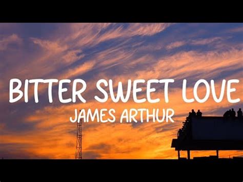 James Arthur Bitter Sweet Love Lyrics YouTube