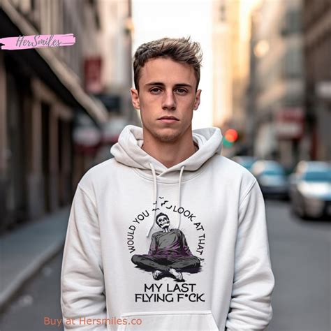 Would You Look At That My Last Flying Fuck Shirt Hersmiles