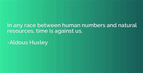In Any Race Between Human Numbers And Natural Resources Time Is