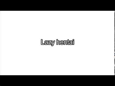 Lazy Hentai Youtube