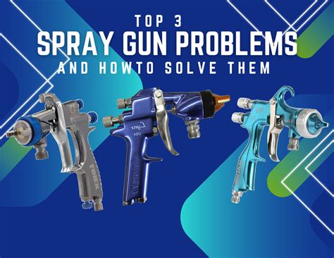 The Top 3 Paint Spray Gun Problems & How To Solve Them - Spraywell