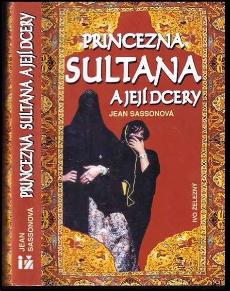 Princezna Sultana a její dcery Jean Sasson 1998 Ivo Železný