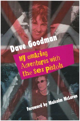 My Amazing Adventures With The Sex Pistols Dave Goodman 9781904438489 Amazon Books