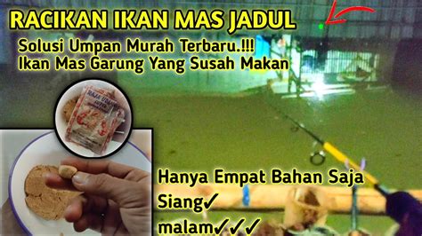 Umpan Jadul Berulah Di Tempel Pun Gak Ngaruh Racikan Terbaru IKAN MAS