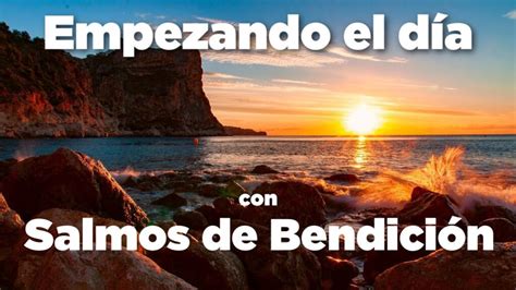 Descubre Los Poderosos Salmos De Bendici N Que Transformar N Tu Vida Hoy