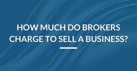 How Much Do Brokers Charge To Sell A Business Better Financial Education