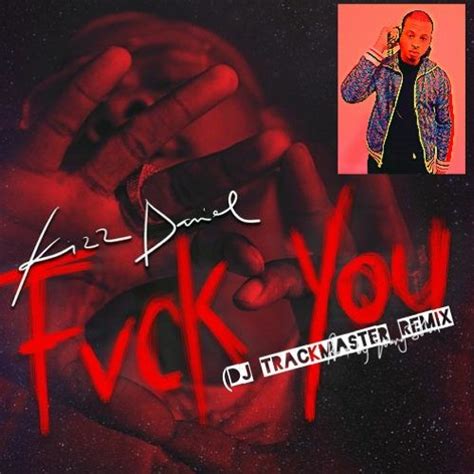 Stream Kizz Daniel Fuck You Trackmaster Remix By Dj Trackmaster Listen Online For Free On