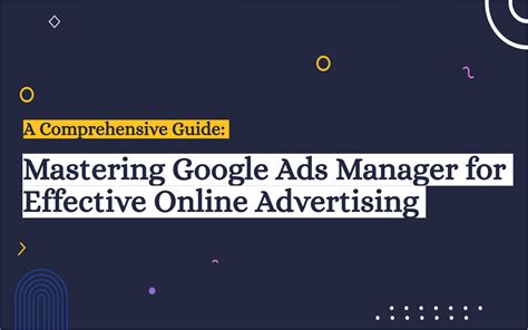 A Comprehensive Guide Mastering Google Ads Manager For Effective