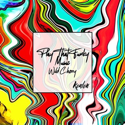 Stream Wild Cherry Play That Funky Music Kealen Remix By Kealen