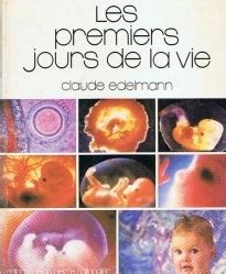 Les Premiers Jours De La Vie Claude Edelmann Babelio