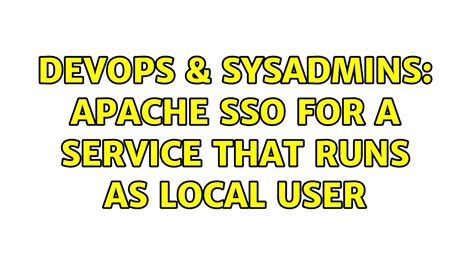 DevOps SysAdmins Apache SSO For A Service That Runs As Local User