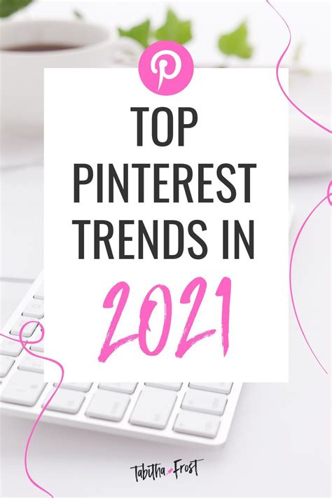Discover The Hottest Pinterest Trends In 2021