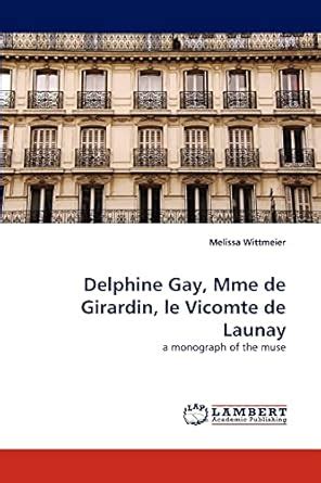 Delphine Gay Mme De Girardin Le Vicomte De Launay Wittmeier Melissa Amazon In Books