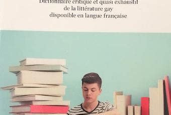 Une Biblioth Que Gay Id Ale Dictionnaire Critique Et Quasi Exhaustif De La Litt Rature Gay