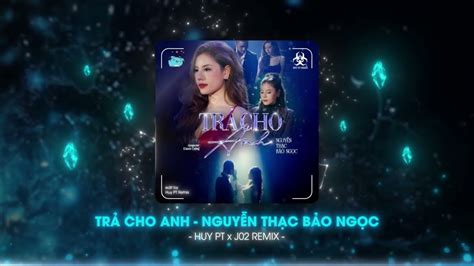 Video TRẢ CHO ANH NGUYỄN THẠC BẢO NGỌC HUY PT REMIX HOT TIKTOK LẮC ĐÍK TƯNG TỬNG 2025