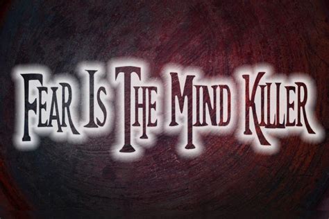 Fear Is The Mind Killer Concept - Kevin Hogan