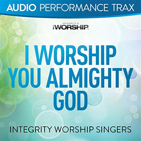 I Worship You Almighty God Audio Performance Trax Integrity Worship Singers