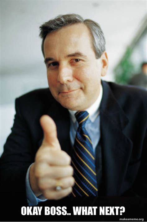 Okay Boss What Next Good Guy Boss Meme Generator