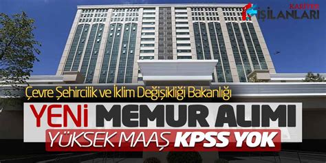 Çevre Bakanlığı Yüksek Maaşla Yeni Memur Alımı Açıklandı KPSS Şartsız