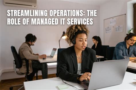 Streamlining Operations The Role Of Managed It Services