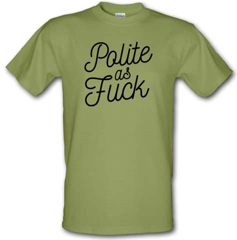 Polite As Fuck T Shirt By CharGrilled
