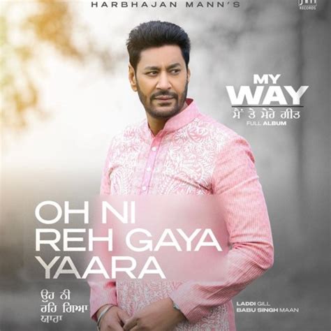 Stream Oh Ni Reh Gaya Yaara Harbhajan Mann By Brand New Punjabi Songs