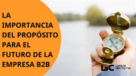 La Importancia Del Propósito Para El Futuro De La Empresa B2b