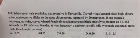 Answered 8 9 White Eyes W Is Sex Linked And Recessive In Drosophila Cruved Wings Cu And