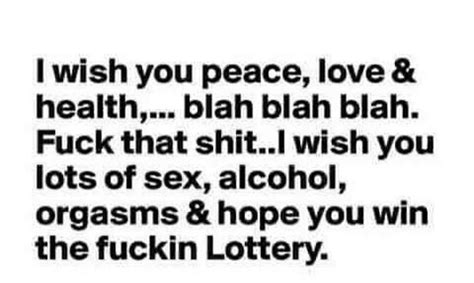 Orgasm Lottery Peace And Love Funny Stuff Wish Sex Alcohol Mindfulness Quotes