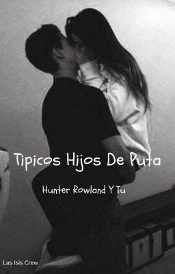 Tipicos Hijos De Puta Hunter Rowland Y Tu HOT Wattpad
