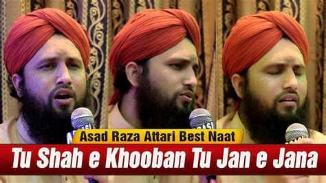 Asad Attari Best Naat Tu Shah E Khooban Tu Jan E Janan Asad Attari