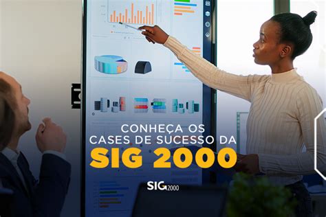 Sig Conhe A Os Nossos Cases De Sucesso Sig