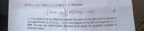 (d) For n=1,2,… and k=0,…,2n set tkn=2nkt. Show that | Chegg.com