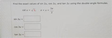 Solved Find The Exact Values Of Sin 2u Cos 2u And Tan 2u