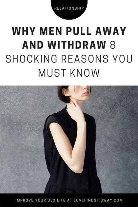 Why Men Pull Away And Withdraw 8 Shocking Reasons