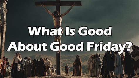 What Is Good About Good Friday Youtube