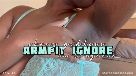 Ebony Goddess Armpit Ignore In Lingerie By Royal Ro HD MP4 1080p With Armpit Fetish Earrings
