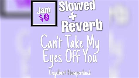 Can T Take My Eyes Off You Engelbert Humperdinck Slowed Reverb