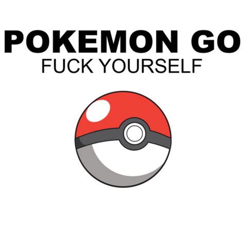 Pokemon Go Fuck Yourself Parody Pokemon Go T Shirt