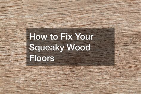 How to Fix Your Squeaky Wood Floors - Teng Home