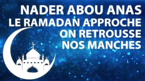 LE RAMADAN APPROCHE ON RETROUSSE NOS MANCHES NADER ABOU ANAS YouTube