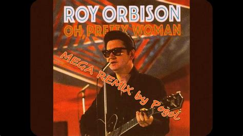 Roy Orbison Oh Pretty Woman Paul Johns And Pogol Remix Youtube