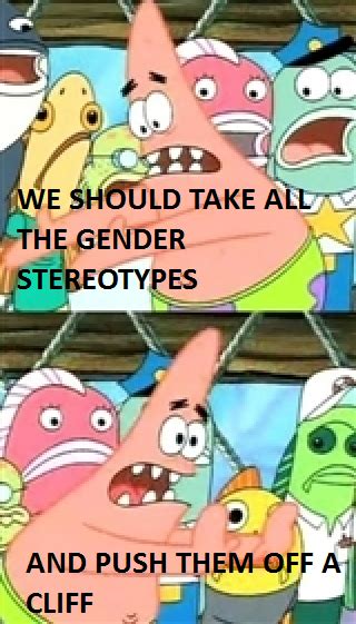 Pushing Patrick Hates Gender Stereotypes Push It Somewhere Else