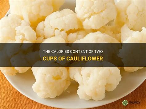 The Calories Content Of Two Cups Of Cauliflower Shuncy
