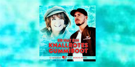 Dj Herzbeat Feat Wencke Myhre Er Hat Ein Knallrotes Gummiboot Wir