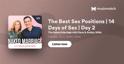 The Best Sex Positions 14 Days Of Sex Day 2 Transcript The Naked