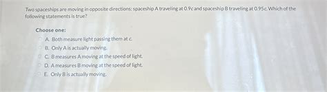 Solved Two spaceships are moving in opposite directions: | Chegg.com 