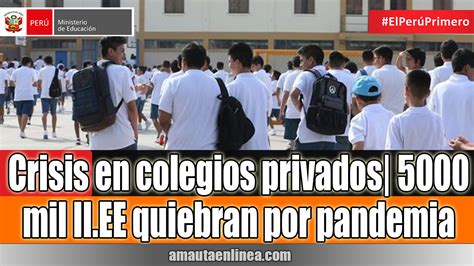 Crisis en colegios privados 5000 mil II EE cerrarían definitivamente