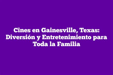 Cines En Gainesville Texas Diversión Y Entretenimiento Para Toda La