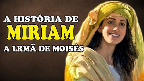 A Hist Ria De Miriam Na B Blia A Lrm De Mois S Youtube